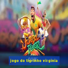 jogo do tigrinho virginia